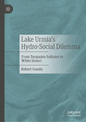Lake Urmia's Hydro-Social Dilemma: From Turquoise Solitaire to White Desert-cover