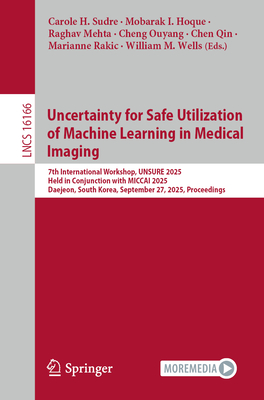 Uncertainty for Safe Utilization of Machine Learning in Medical Imaging: 7th International Workshop, Unsure 2025, Held in Conjunction with Miccai 2025-cover
