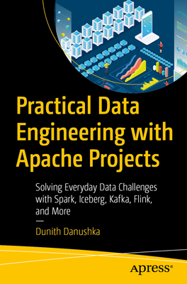 Practical Data Engineering with Apache Projects: Solving Everyday Data Challenges with Spark, Iceberg, Kafka, Flink, and More-cover