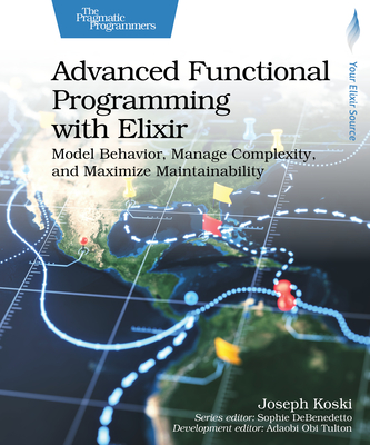 Advanced Functional Programming with Elixir: Model Behavior, Manage Complexity, and Maximize Maintainability-cover