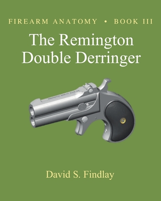 Firearm Anatomy - Book III The Remington Double Derringer-cover
