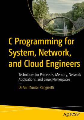 C Programming for System, Network, and Cloud Engineers: Techniques for Processes, Memory, Network Applications, and Linux Namespaces-cover