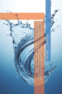 Industry Water Conservation and Efficiency: Advancing Sustainability by Reducing Water Use and Supporting Recycling, Reuse, Supply Chains, and ESG Goa-cover