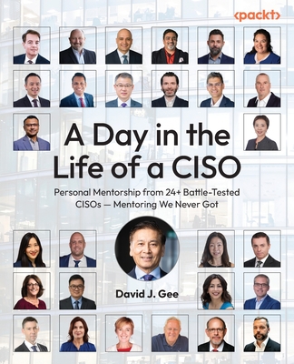 A Day in the Life of a CISO: Personal Mentorship from 24+ Battle-Tested CISOs - Mentoring We Never Got-cover