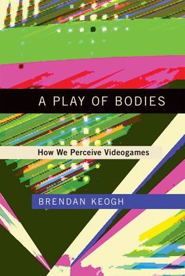 A Play of Bodies: How We Perceive Videogames-cover