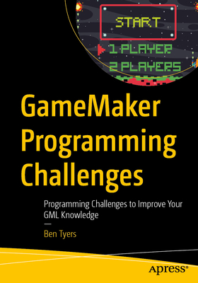 Gamemaker Programming Challenges: Programming Challenges to Improve Your Gml Knowledge-cover