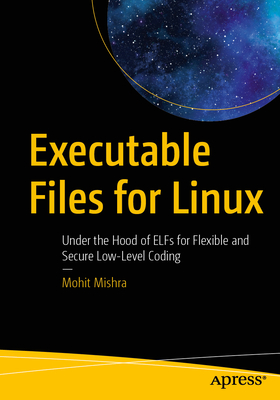 Executable Files for Linux: Under the Hood of Elfs for Flexible and Secure Low-Level Coding-cover