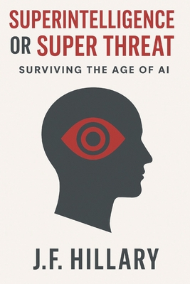 Superintelligence or Super Threat: Surviving the Age of AI-cover