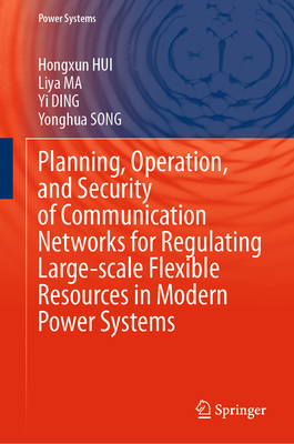 Planning, Operation, and Security of Communication Networks for Regulating Large-Scale Flexible Resources in Modern Power Systems-cover