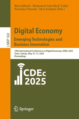 Digital Economy. Emerging Technologies and Business Innovation: 10th International Conference on Digital Economy, Icdec 2025, Tunis, Tunisia, May 15-1-cover