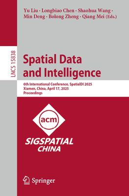 Spatial Data and Intelligence: 6th International Conference, Spatialdi 2025, Xiamen, China, April 17, 2025, Proceedings-cover