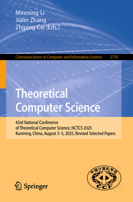 Theoretical Computer Science: 43rd National Conference of Theoretical Computer Science, Nctcs 2025, Kunming, China, August 3-5, 2025, Revised Selected-cover