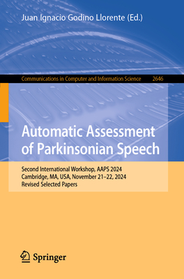 Automatic Assessment of Parkinsonian Speech: Second International Workshop, Aaps 2024, Cambridge, Ma, Usa, November 21-22, 2024, Revised Selected Pape-cover