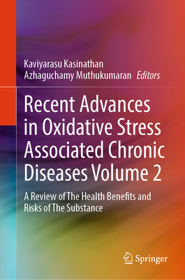 Recent Advances in Oxidative Stress Associated Chronic Diseases Volume 2: A Review of the Health Benefits and Risks of the Substance-cover