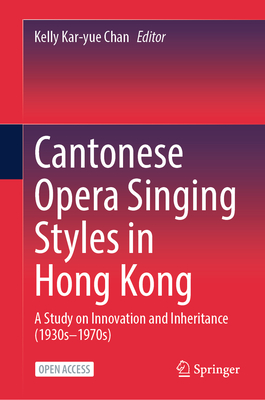 Cantonese Opera Singing Styles in Hong Kong: A Study on Innovation and Inheritance (1930s-1970s)-cover