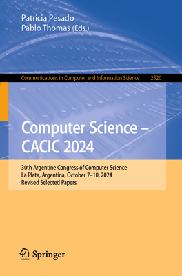 Computer Science - Cacic 2024: 30th Argentine Congress of Computer Science, La Plata, Argentina, October 7-10, 2024, Revised Selected Papers-cover