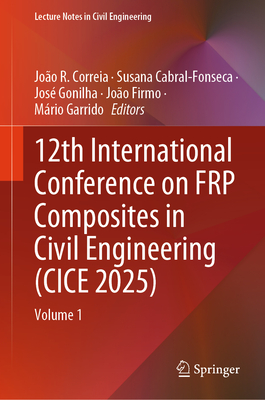 12th International Conference on Frp Composites in Civil Engineering (Cice 2025): Volume 1-cover