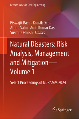 Natural Disasters: Risk Analysis, Management and Mitigation - Vol. 1: Select Proceedings of Ndramm 2024-cover