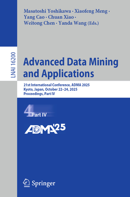 Advanced Data Mining and Applications: 21st International Conference, Adma 2025, Kyoto, Japan, October 22-24, 2025, Proceedings, Part IV-cover