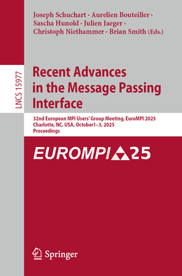 Recent Advances in the Message Passing Interface: 32nd European Mpi Users' Group Meeting, Eurompi 2025, Charlotte, Nc, Usa, October 1-3, 2025, Proceed-cover