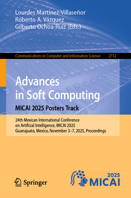 Advances in Soft Computing. Micai 2025 Posters Track: 24th Mexican International Conference on Artificial Intelligence, Micai 2025, Guanajuato, Mexico-cover