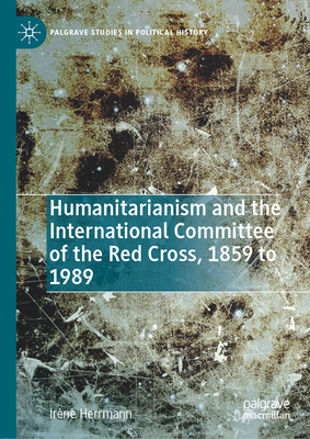 Humanitarianism and the International Committee of the Red Cross, 1859 to 1989-cover