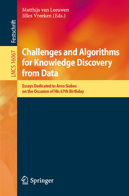 Challenges and Algorithms for Knowledge Discovery from Data: Essays Dedicated to Arno Siebes on the Occasion of His 67th Birthday-cover