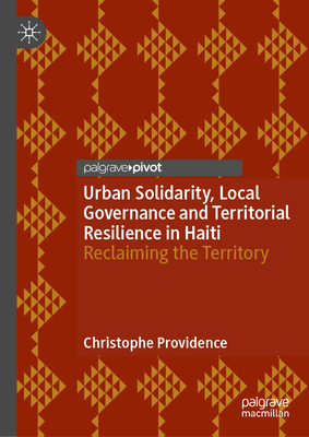 Urban Solidarity, Local Governance and Territorial Resilience in Haiti: Reclaiming the Territory-cover