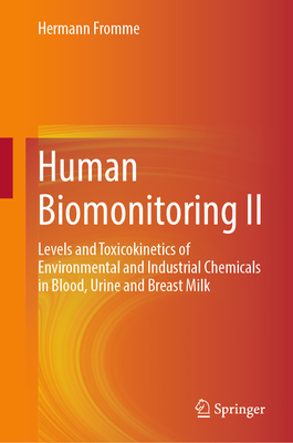 Human Biomonitoring II: Levels and Toxicokinetics of Environmental and Industrial Chemicals in Blood, Urine and Breast Milk-cover