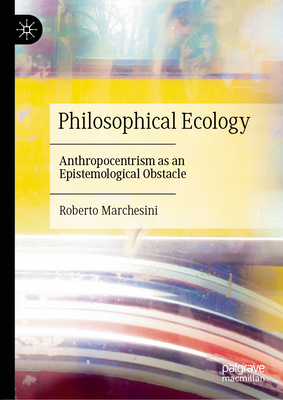 Philosophical Ecology: Anthropocentrism as an Epistemological Obstacle-cover