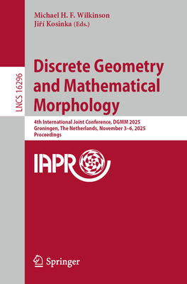 Discrete Geometry and Mathematical Morphology: 4th International Joint Conference, Dgmm 2025, Groningen, the Netherlands, November 3-6, 2025, Proceedi-cover