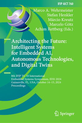 Architecting the Future: Intelligent Systems for Embedded Ai, Autonomous Technologies, and Digital Twins: 8th Ifip Tc 10 International Embedded System-cover