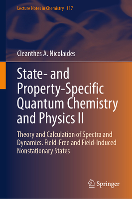 State- And Property-Specific Quantum Chemistry and Physics II: Theory and Calculation of Spectra and Dynamics. Field-Free and Field-Induced Nonstation-cover