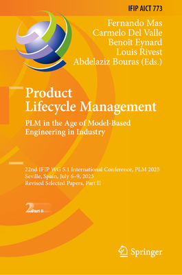 Product Lifecycle Management. Plm in the Age of Model-Based Engineering in Industry: 22nd Ifip Wg 5.1 International Conference, Plm 2025, Seville, Spa-cover