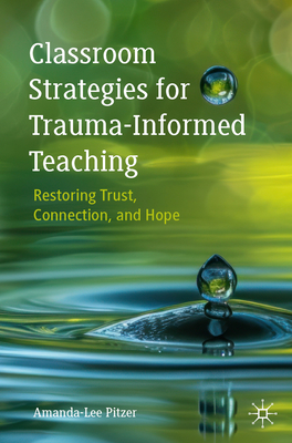 Classroom Strategies for Trauma-Informed Teaching: Restoring Trust, Connection, and Hope-cover