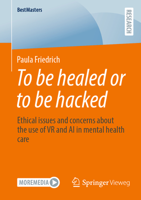 To Be Healed or to Be Hacked: Ethical Issues and Concerns about the Use of VR and AI in Mental Health Care-cover