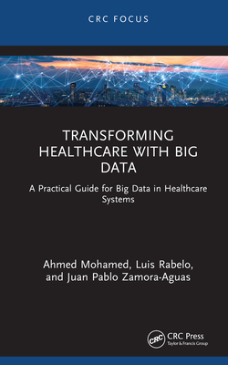 Transforming Healthcare with Big Data: A Practical Guide for Big Data in Healthcare Systems-cover
