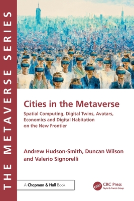 Cities in the Metaverse: Spatial Computing, Digital Twins, Avatars, Economics and Digital Habitation on the New Frontier-cover