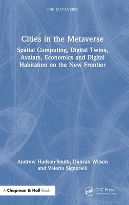 Cities in the Metaverse: Spatial Computing, Digital Twins, Avatars, Economics and Digital Habitation on the New Frontier-cover