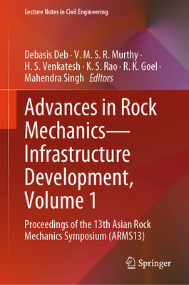 Advances in Rock Mechanics--Infrastructure Development, Volume 1: Proceedings of the 13th Asian Rock Mechanics Symposium (Arms13)-cover