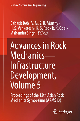 Advances in Rock Mechanics--Infrastructure Development, Volume 5: Proceedings of the 13th Asian Rock Mechanics Symposium (Arms13)-cover