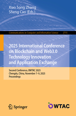 2025 International Conference on Blockchain and Web3.0 Technology Innovation and Application Exchange: Second Conference, Bwtac 2025, Chengdu, China,-cover
