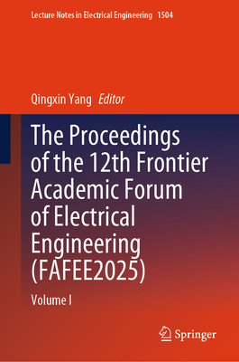 The Proceedings of the 12th Frontier Academic Forum of Electrical Engineering (Fafee2025): Volume I-cover