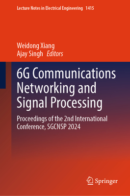 6g Communications Networking and Signal Processing: Proceedings of the 2nd International Conference, Sgcnsp 2024-cover