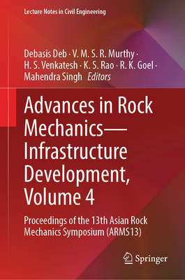 Advances in Rock Mechanics--Infrastructure Development, Volume 4: Proceedings of the 13th Asian Rock Mechanics Symposium (Arms13)-cover
