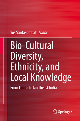 Bio-Cultural Diversity, Ethnicity, and Local Knowledge: From Lanna to Northeast India-cover