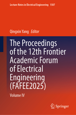 The Proceedings of the 12th Frontier Academic Forum of Electrical Engineering (Fafee2025): Volume IV-cover