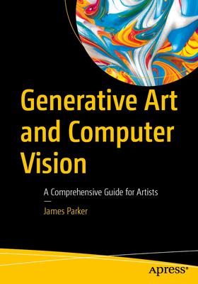 Generative Art and Computer Vision: A Comprehensive Guide for Artists-cover
