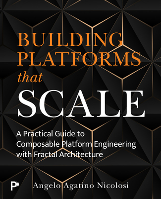 Building Platforms That Scale: A Practical Guide to Composable Platform Engineering with Fractal Architecture-cover