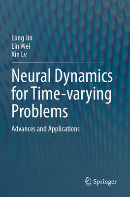 Neural Dynamics for Time-Varying Problems: Advances and Applications-cover